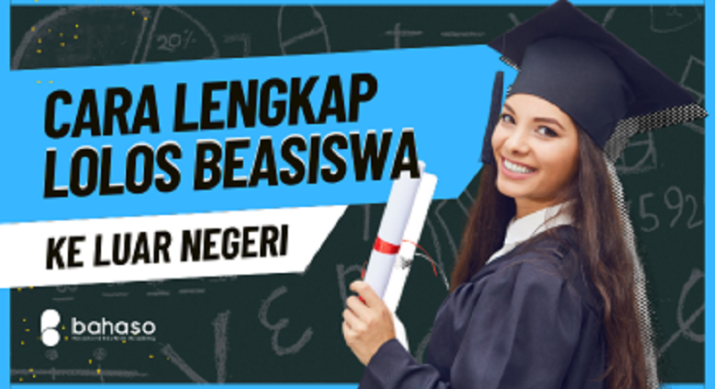 Cara Lengkap Lolos Beasiswa ke Luar Negeri